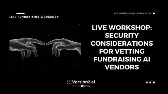 LIVE WORKSHOP Security Considerations for Vetting Fundraising AI Vendors