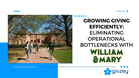 Webinar  - Growing Giving & Eliminating Fundraiser & Gift Administration Bottlenecks with William & Mary (1)