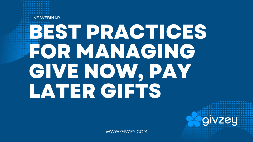 Best Practices for Managing Give Now, Pay Later Gifts