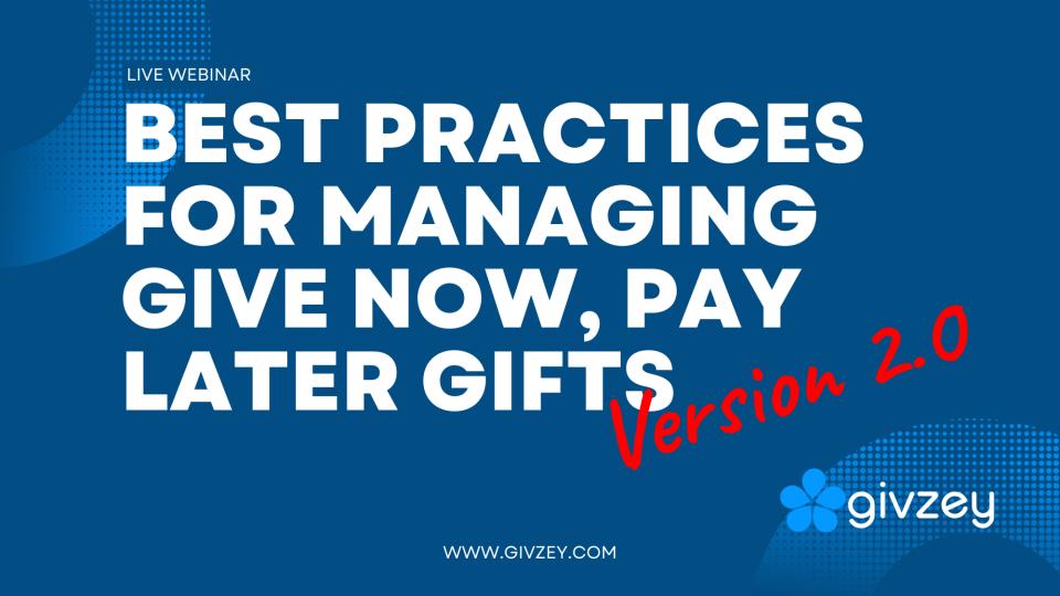 Best Practices for Managing Give Now, Pay Later Gifts 2.0